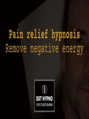 cover image of Pain relief hypnosis. Remove negative energy--A guided meditation--DST Hypno with Stu Newman